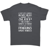 4 out of 5 Voices in my head want to sleep, the other wants to know if penguins have knees! Unisex T-Shirt