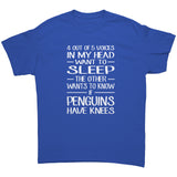 4 out of 5 Voices in my head want to sleep, the other wants to know if penguins have knees! Unisex T-Shirt