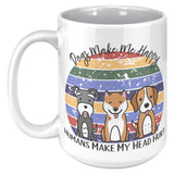 Dogs Make Me Happy, Humans Make My Head Hurt COFFEE MUG 15oz