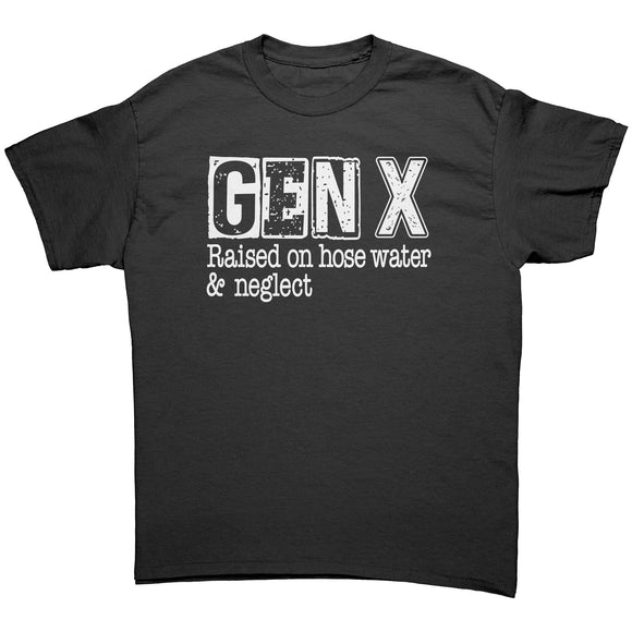 GEN-X Raised on Hose Water and Neglect Unisex T-Shirt