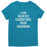 I AM SILENTLY CORRECTING YOUR GRAMMAR Women's T-Shirt