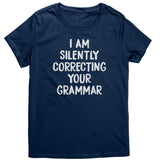 I AM SILENTLY CORRECTING YOUR GRAMMAR Women's T-Shirt