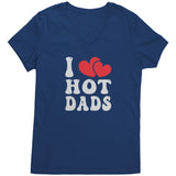 I LOVE HOT DADS V-Neck T-Shirt I Heart Hot Dads