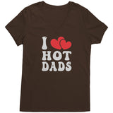 I LOVE HOT DADS V-Neck T-Shirt I Heart Hot Dads
