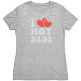 I LOVE HOT DADS Women's Triblend T-Shirt I Heart Hot Dads