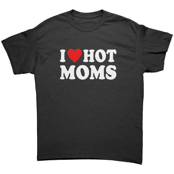 I LOVE HOT MOMS Unisex T-Shirt I Heart Hot Moms