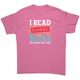 I Read Banned Books, I'm a Rebel Like That Unisex T-Shirt