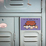 I'll Be There for You Vinyl Magnet 2 Sizes