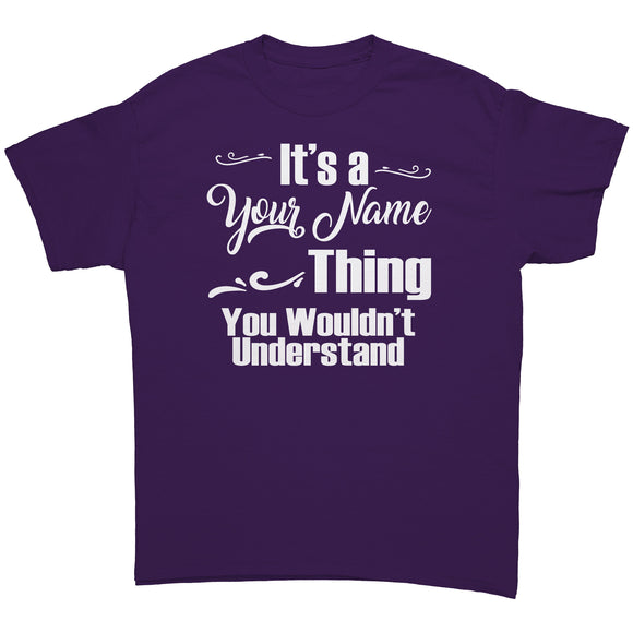 It's a Name Thing, You Wouldn't Understand Unisex PERSONALIZED ANY NAME T-Shirt