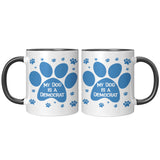 MY DOG IS A DEMOCRAT - 11oz Accent Color Mug  Choice of Accent color