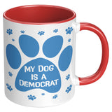 MY DOG IS A DEMOCRAT - 11oz Accent Color Mug  Choice of Accent color