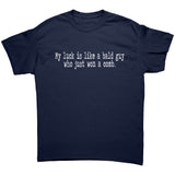 My Luck is Like a Bald Guy Who Won a Comb Unisex T-Shirt
