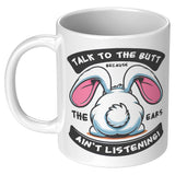 Talk to the Butt Cute Bunny Coffee Mug 11oz