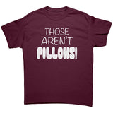 Those Aren't PILLOWS! Gildan Brand Unisex T-Shirt