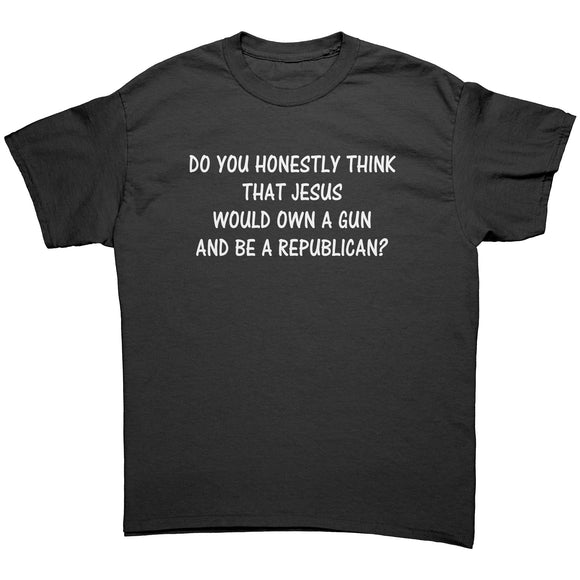 Would Jesus Own a gun and be a Republican Unisex T-SHIRT