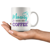 Mommy Needs Her Coffee 11oz or 15oz COFFEE MUG