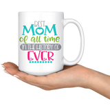 Best Mom in the History of Forever COFFEE MUG 11oz or 15oz