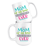 Best Mom in the History of Forever COFFEE MUG 11oz or 15oz