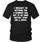 I wouldn't do anything for a Klondike Bar Unisex T-Shirt - J & S Graphics