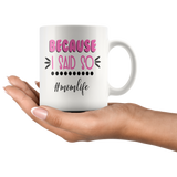 Because I Said So #momlife COFFEE MUG 11oz or 15oz