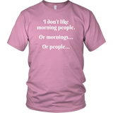 I DON'T LIKE MORNING PEOPLE...OR MORNINGS...OR PEOPLE..., Unisex T-Shirt - J & S Graphics