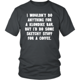 I wouldn't do anything for a Klondike Bar Unisex T-Shirt - J & S Graphics