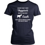 Money can't buy happiness, but it can buy Goats Women's T-Shirt - J & S Graphics