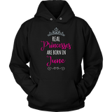 REAL PRINCESSES are BORN in JUNE Unisex Hoodie - J & S Graphics