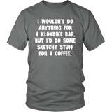 I wouldn't do anything for a Klondike Bar Unisex T-Shirt - J & S Graphics