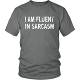 I am Fluent in Sarcasm - Unisex T-Shirt - J & S Graphics