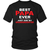 BEST PAPA EVER, Just ask my Granddaughter, Unisex T-Shirt - J & S Graphics