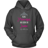 REAL PRINCESSES are BORN in JUNE Unisex Hoodie - J & S Graphics