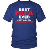 BEST PAPA EVER, Just ask my Granddaughter, Unisex T-Shirt - J & S Graphics