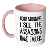 GOOD MORNING, I SEE THE ASSASSINS HAVE FAILED. Color Accent Coffee Mug - J & S Graphics