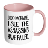 GOOD MORNING, I SEE THE ASSASSINS HAVE FAILED. Color Accent Coffee Mug - J & S Graphics