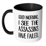 GOOD MORNING, I SEE THE ASSASSINS HAVE FAILED. Color Accent Coffee Mug - J & S Graphics