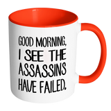 GOOD MORNING, I SEE THE ASSASSINS HAVE FAILED. Color Accent Coffee Mug - J & S Graphics