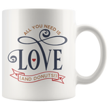 All You Need is Love and Donuts 11oz or 15oz COFFEE MUG