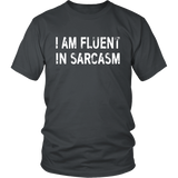 I am Fluent in Sarcasm - Unisex T-Shirt - J & S Graphics