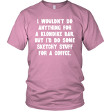 I wouldn't do anything for a Klondike Bar Unisex T-Shirt - J & S Graphics