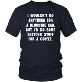 I wouldn't do anything for a Klondike Bar Unisex T-Shirt - J & S Graphics