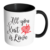 ALL YOU KNIT IS LOVE Accent Color Coffee Mug - Choice of Accent color - J & S Graphics