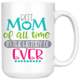 Best Mom in the History of Forever COFFEE MUG 11oz or 15oz