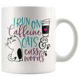 I Run on Caffeine, Cats and Cuss Words 11oz or 15oz COFFEE MUG