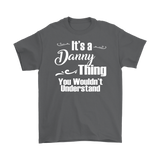 IT'S A DANNY THING. YOU WOULDN'T UNDERSTAND Men's T-Shirt