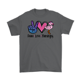 PEACE LOVE FLAMINGOS Men's or Women's T-Shirt