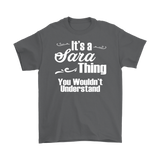 IT'S A SARA THING. YOU WOULDN'T UNDERSTAND Unisex/Men's T-Shirt