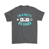 I'M A PRETTY BIG GAMER Short Sleeve T-Shirt