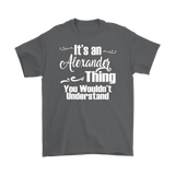 IT'S AN ALEXANDER THING. YOU WOULDN'T UNDERSTAND. Men's T-Shirt