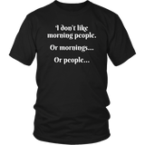 I DON'T LIKE MORNING PEOPLE...OR MORNINGS...OR PEOPLE..., Unisex T-Shirt - J & S Graphics